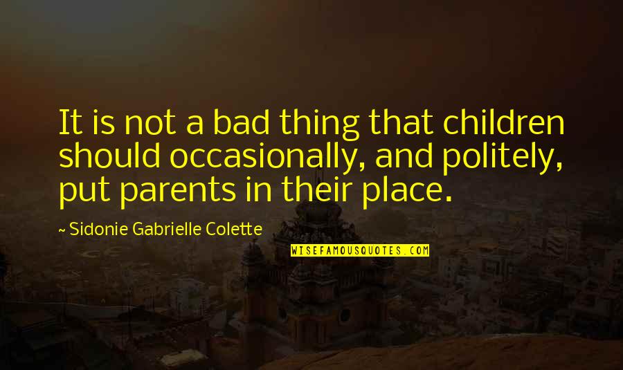 Bad Parents Quotes By Sidonie Gabrielle Colette: It is not a bad thing that children