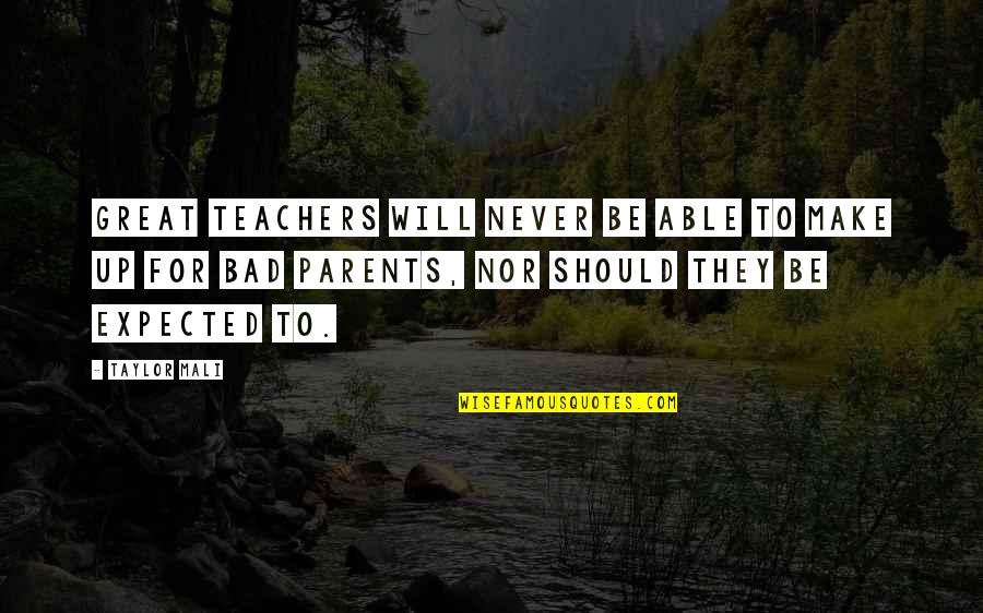 Bad Parents Quotes By Taylor Mali: Great teachers will never be able to make
