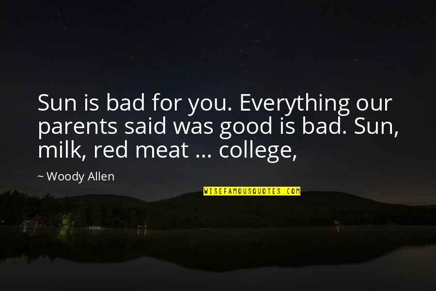 Bad Parents Quotes By Woody Allen: Sun is bad for you. Everything our parents