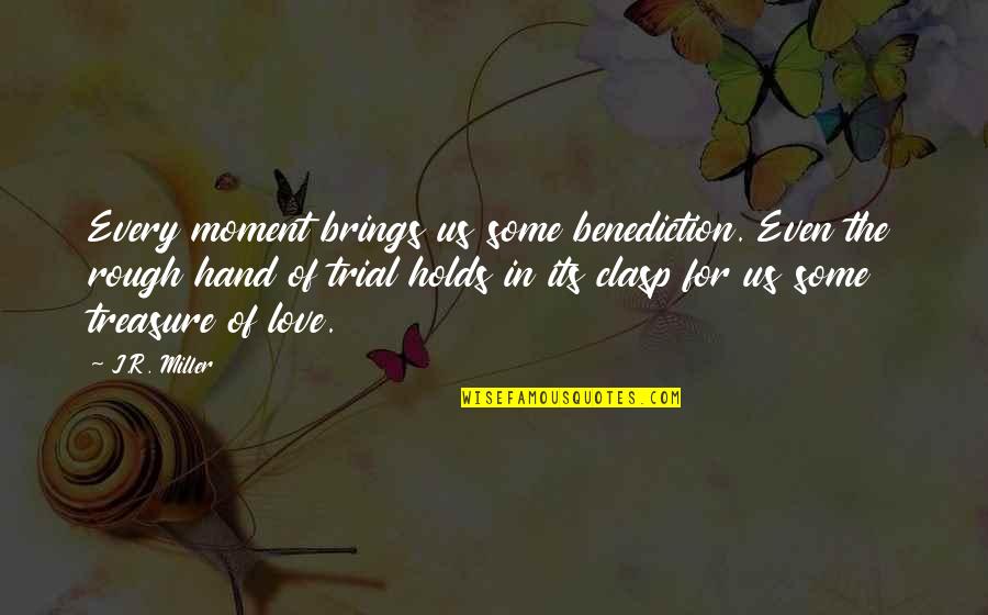 Bad Parents Relationships Quotes By J.R. Miller: Every moment brings us some benediction. Even the Bad Parents Relationships Quotes By J.R. Miller: Every moment brings us some benediction. Even the
