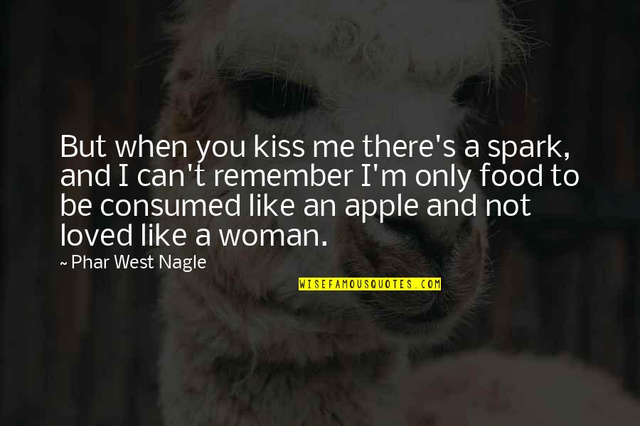 Bad Parents Relationships Quotes By Phar West Nagle: But when you kiss me there's a spark,