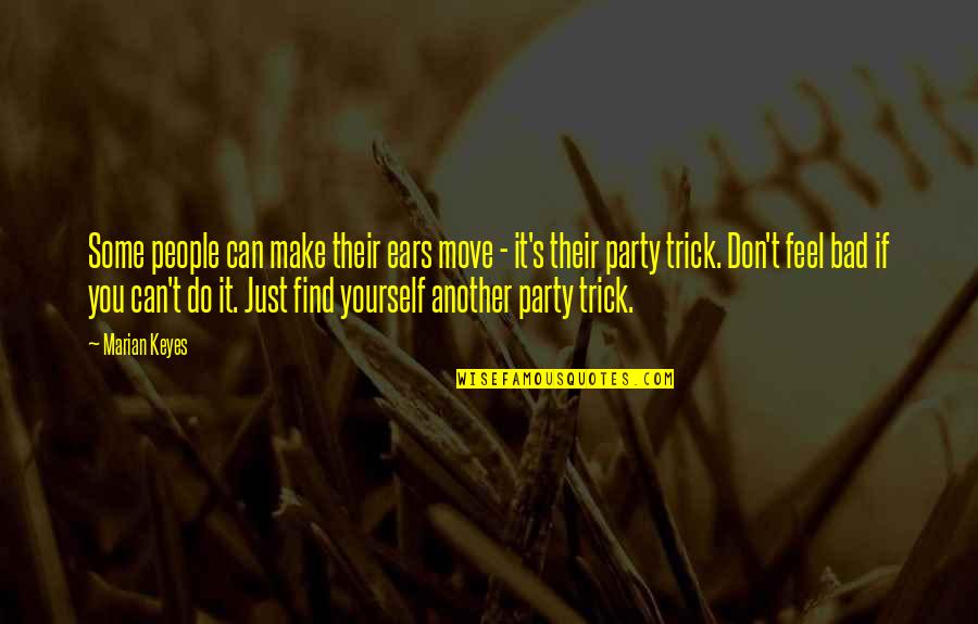 Bad Party Quotes By Marian Keyes: Some people can make their ears move -