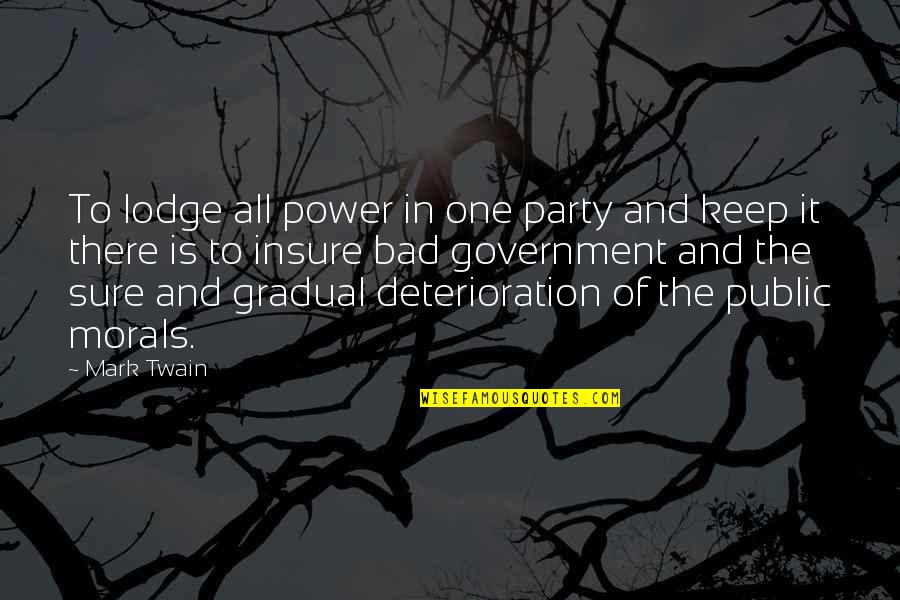 Bad Party Quotes By Mark Twain: To lodge all power in one party and