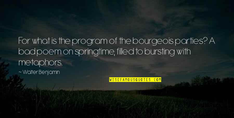 Bad Party Quotes By Walter Benjamin: For what is the program of the bourgeois