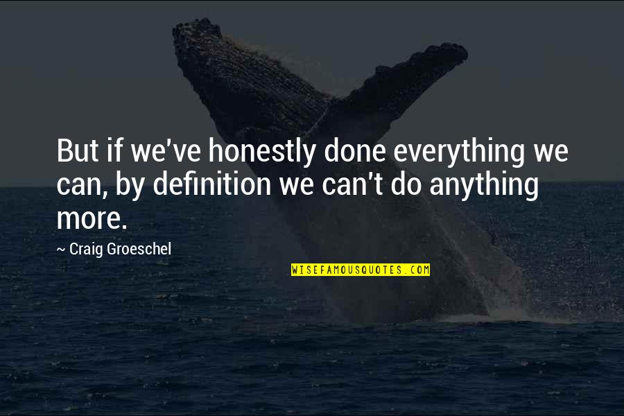 Bad Past And Good Future Quotes By Craig Groeschel: But if we've honestly done everything we can,