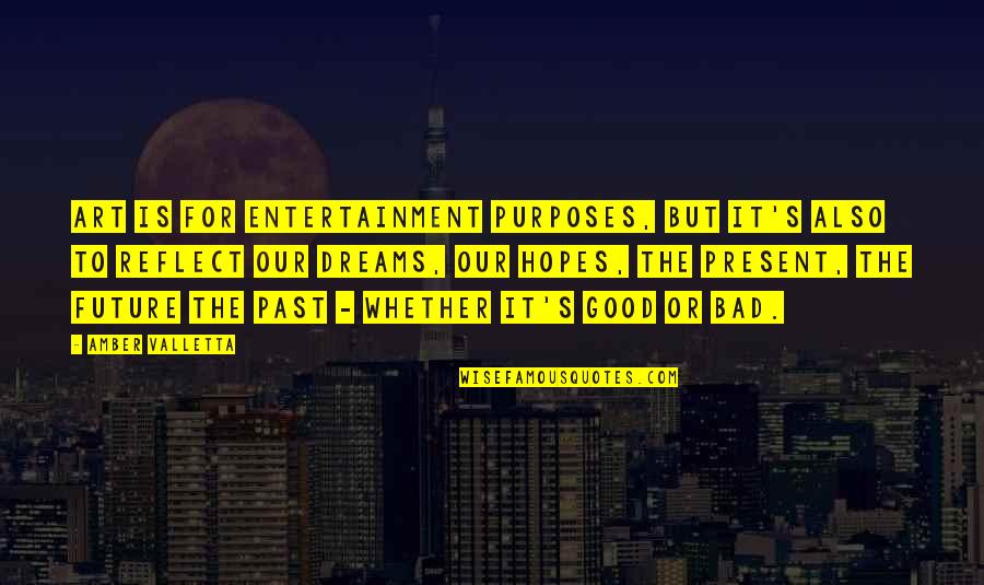 Bad Past Good Future Quotes By Amber Valletta: Art is for entertainment purposes, but it's also