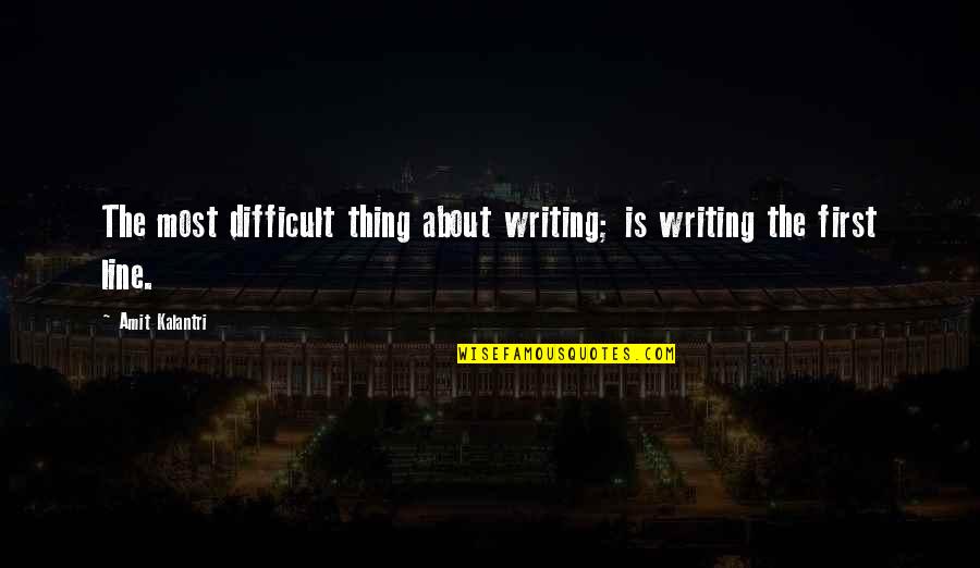 Bad Pasts Quotes By Amit Kalantri: The most difficult thing about writing; is writing