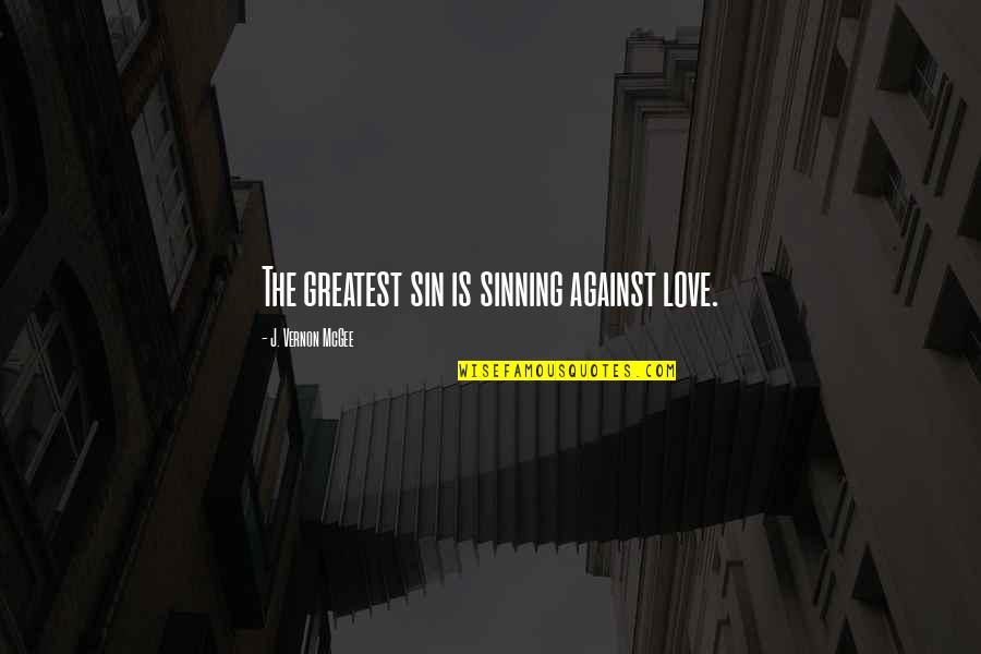 Bad Patch In Life Quotes By J. Vernon McGee: The greatest sin is sinning against love.