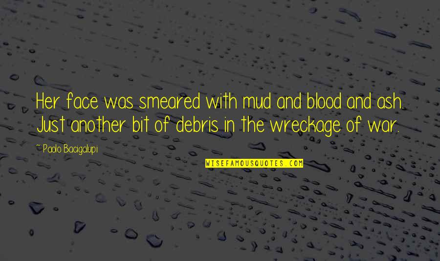 Bad Patch Quotes By Paolo Bacigalupi: Her face was smeared with mud and blood