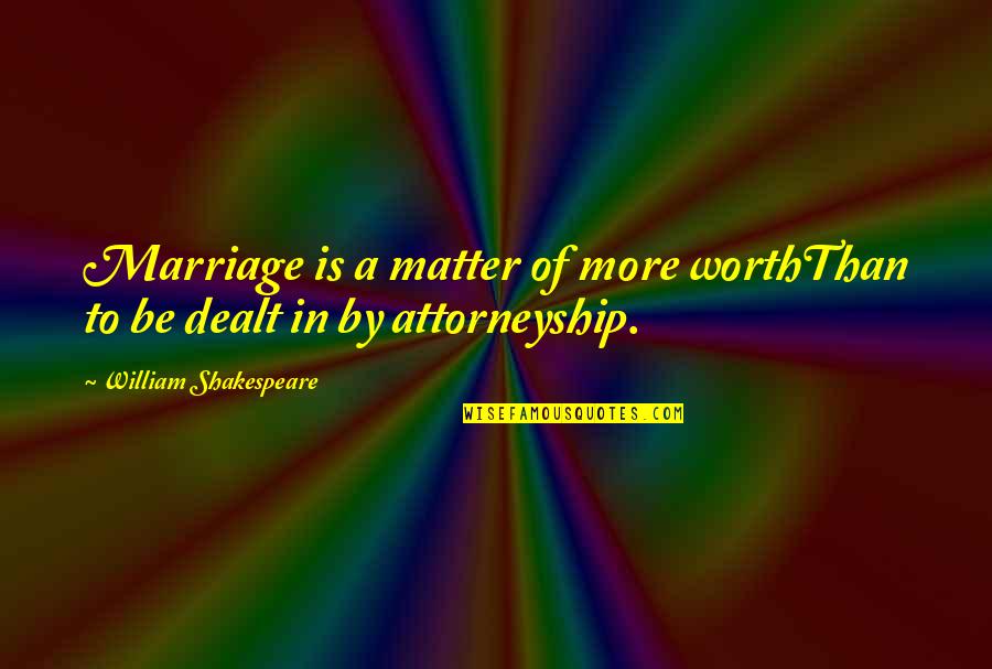 Bad Peers Quotes By William Shakespeare: Marriage is a matter of more worthThan to