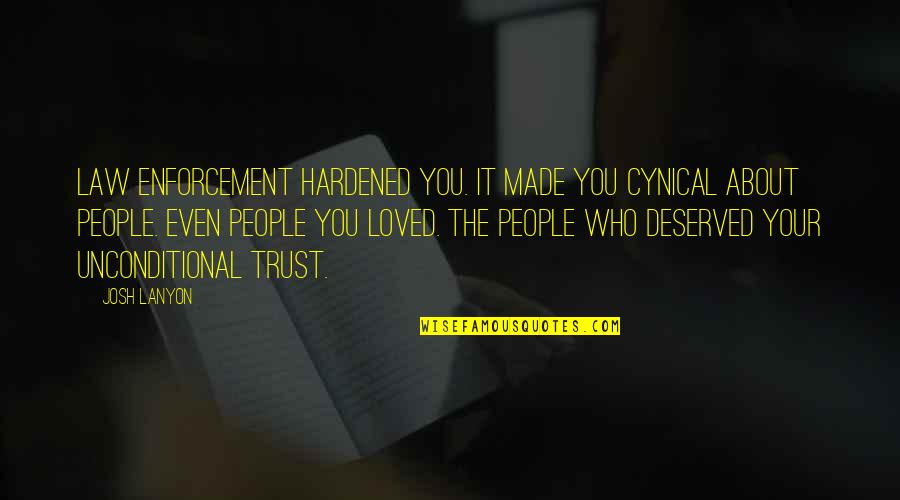Bad People And Karma Quotes By Josh Lanyon: Law enforcement hardened you. It made you cynical Bad People And Karma Quotes By Josh Lanyon: Law enforcement hardened you. It made you cynical