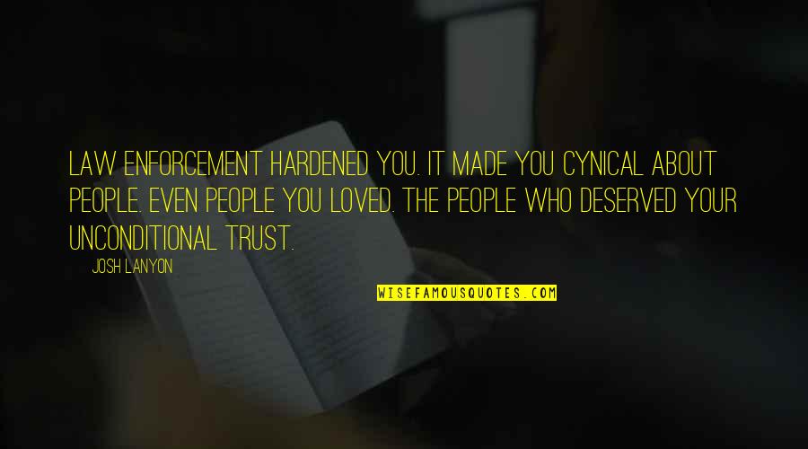 Bad People And Karma Quotes By Josh Lanyon: Law enforcement hardened you. It made you cynical