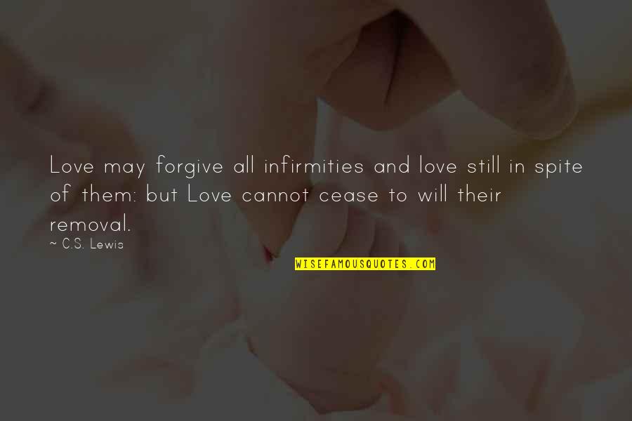 Bad People Attitude Quotes By C.S. Lewis: Love may forgive all infirmities and love still