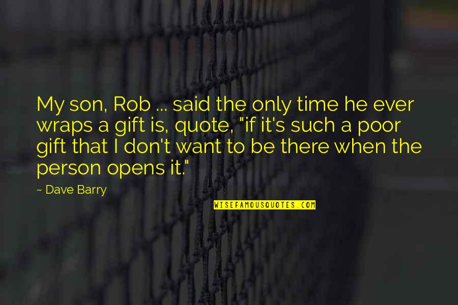 Bad People Attitude Quotes By Dave Barry: My son, Rob ... said the only time