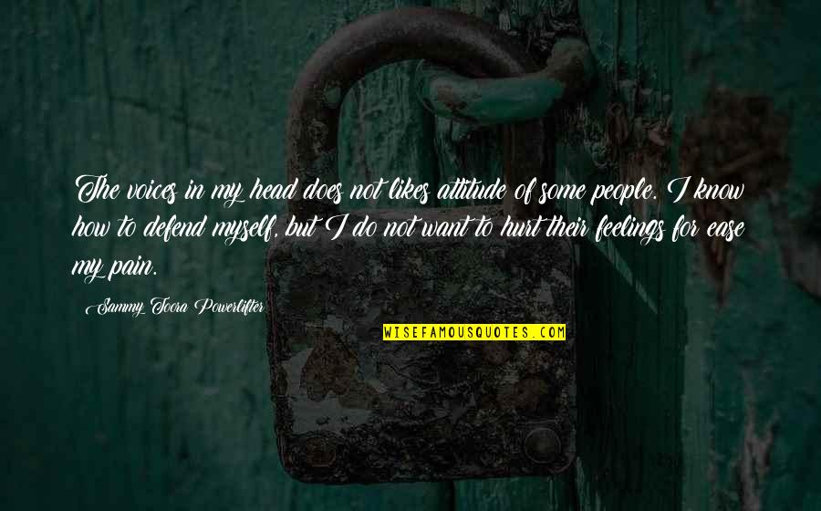 Bad People Attitude Quotes By Sammy Toora Powerlifter: The voices in my head does not likes