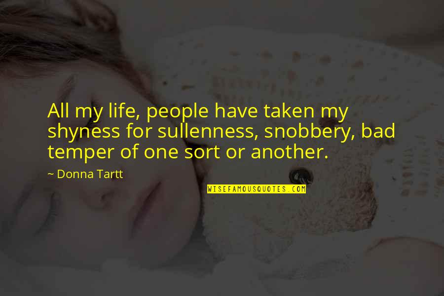 Bad People In Your Life Quotes By Donna Tartt: All my life, people have taken my shyness Bad People In Your Life Quotes By Donna Tartt: All my life, people have taken my shyness