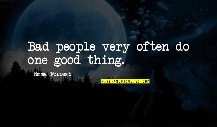 Bad People In Your Life Quotes By Emma Forrest: Bad people very often do one good thing.