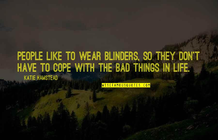 Bad People In Your Life Quotes By Katie Hamstead: People like to wear blinders, so they don't Bad People In Your Life Quotes By Katie Hamstead: People like to wear blinders, so they don't