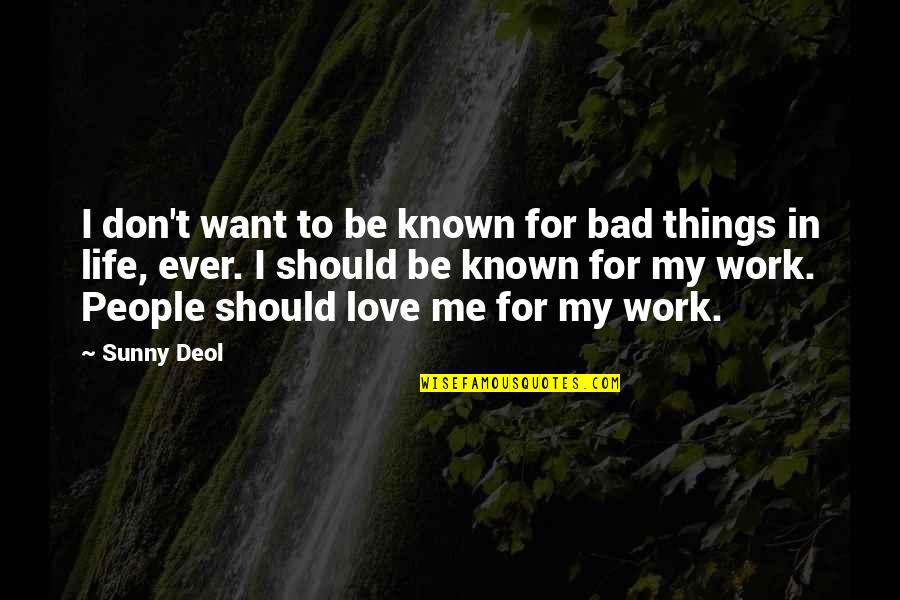 Bad People In Your Life Quotes By Sunny Deol: I don't want to be known for bad Bad People In Your Life Quotes By Sunny Deol: I don't want to be known for bad