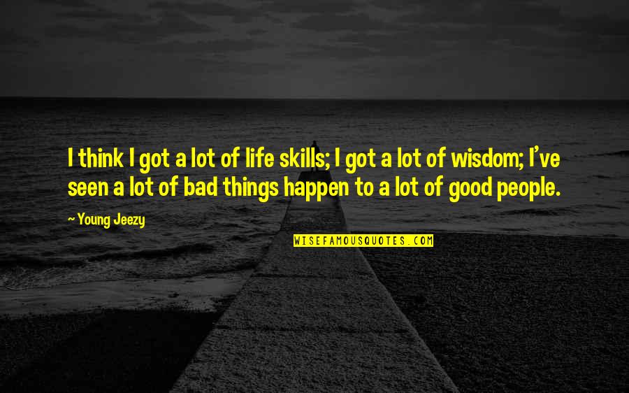 Bad People In Your Life Quotes By Young Jeezy: I think I got a lot of life