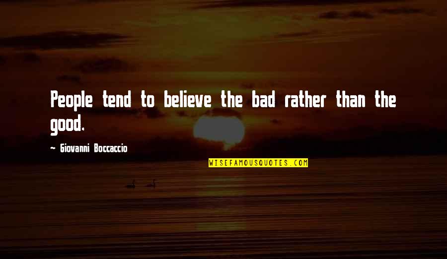 Bad People Quotes By Giovanni Boccaccio: People tend to believe the bad rather than