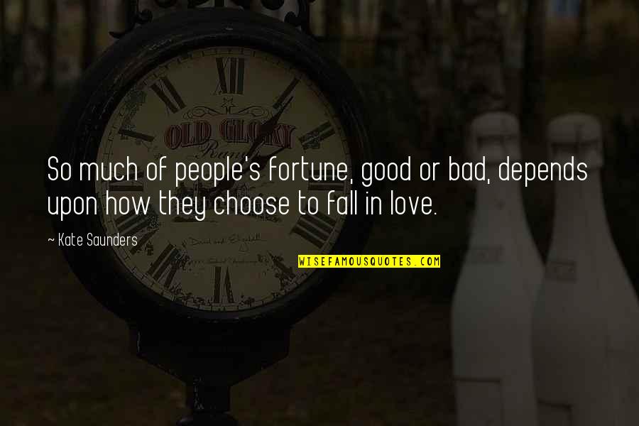 Bad People Quotes By Kate Saunders: So much of people's fortune, good or bad,