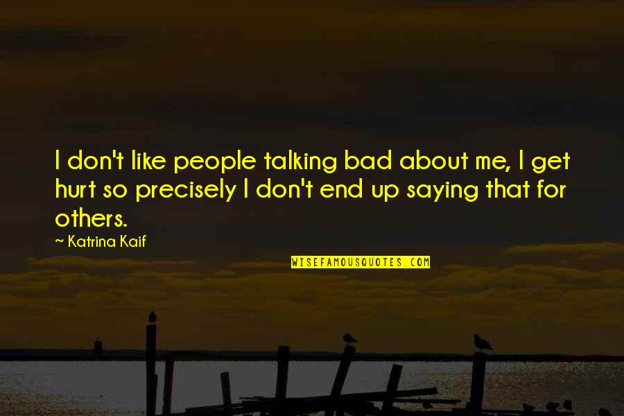 Bad People Quotes By Katrina Kaif: I don't like people talking bad about me,