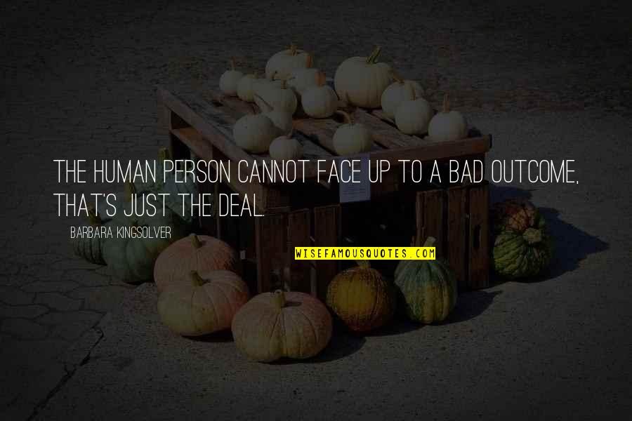 Bad Person Quotes By Barbara Kingsolver: The human person cannot face up to a