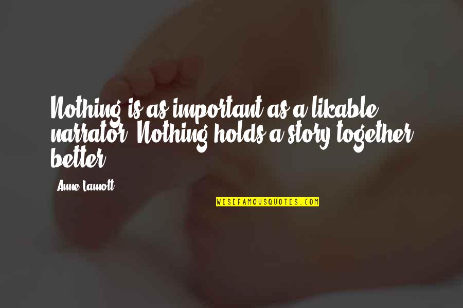 Bad Pet Owner Quotes By Anne Lamott: Nothing is as important as a likable narrator.