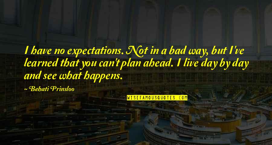 Bad Plan Quotes By Behati Prinsloo: I have no expectations. Not in a bad