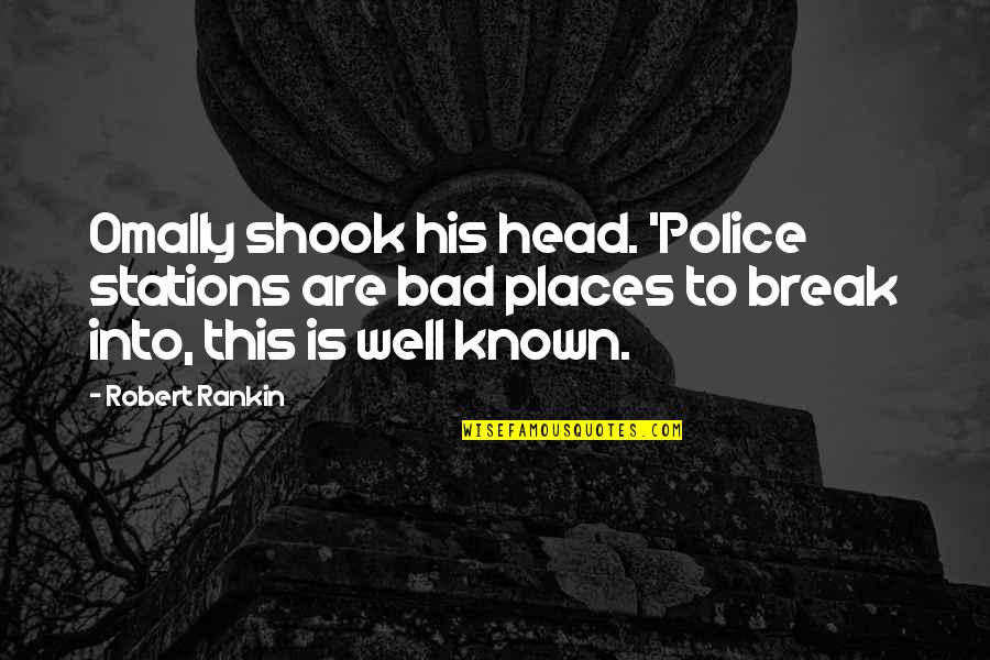 Bad Police Quotes By Robert Rankin: Omally shook his head. 'Police stations are bad Bad Police Quotes By Robert Rankin: Omally shook his head. 'Police stations are bad