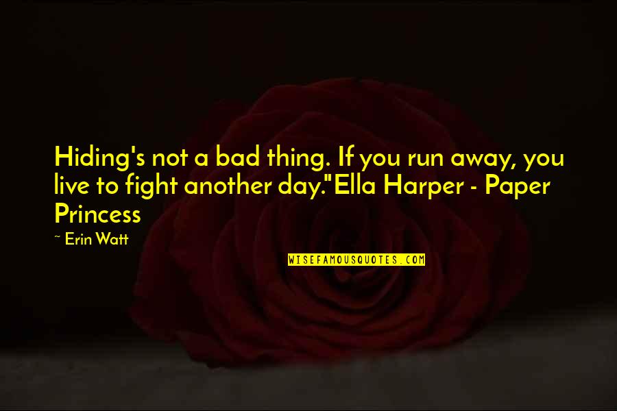 Bad Policies Quotes By Erin Watt: Hiding's not a bad thing. If you run
