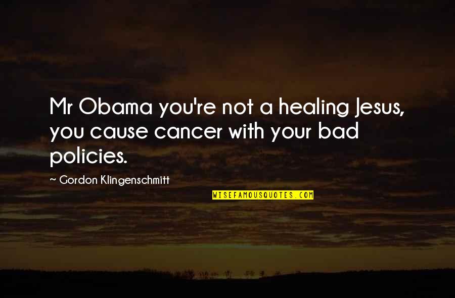 Bad Policies Quotes By Gordon Klingenschmitt: Mr Obama you're not a healing Jesus, you