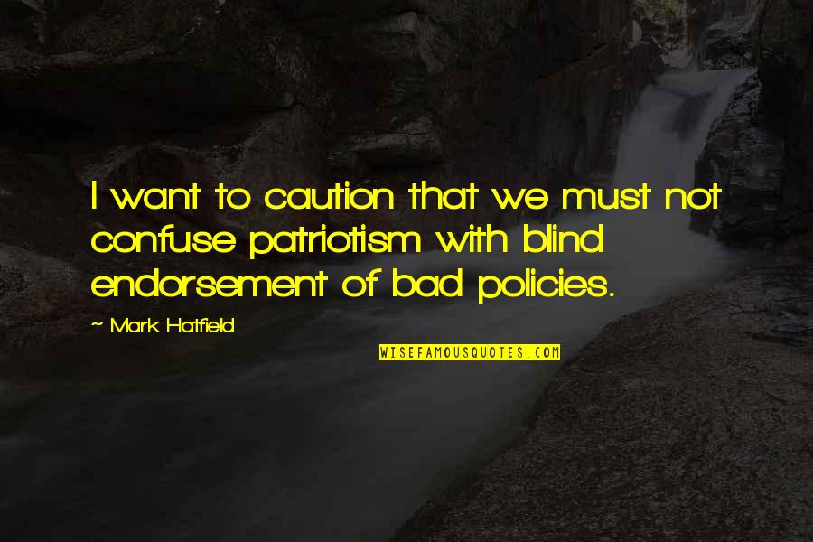 Bad Policies Quotes By Mark Hatfield: I want to caution that we must not