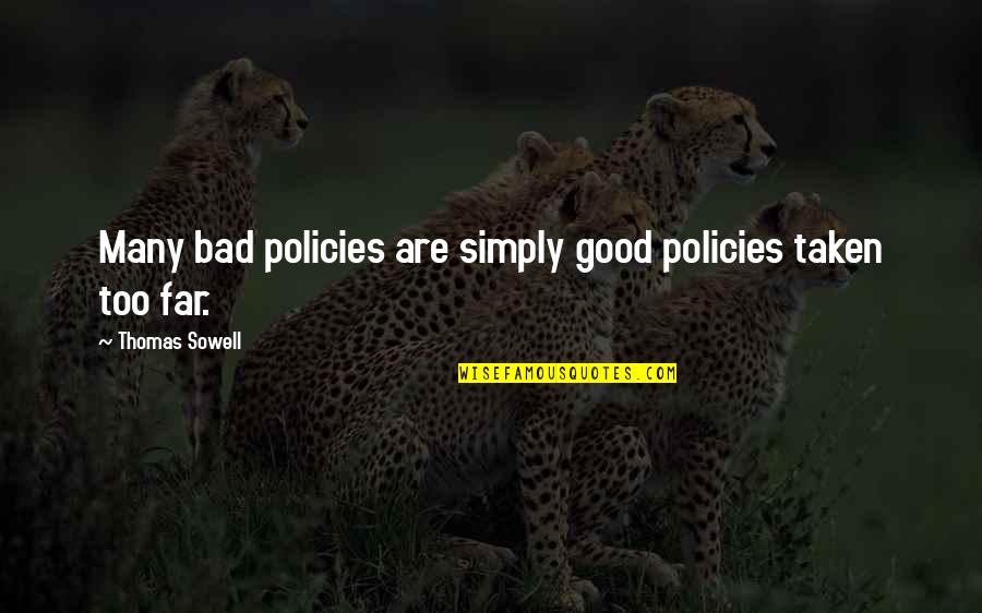 Bad Policies Quotes By Thomas Sowell: Many bad policies are simply good policies taken