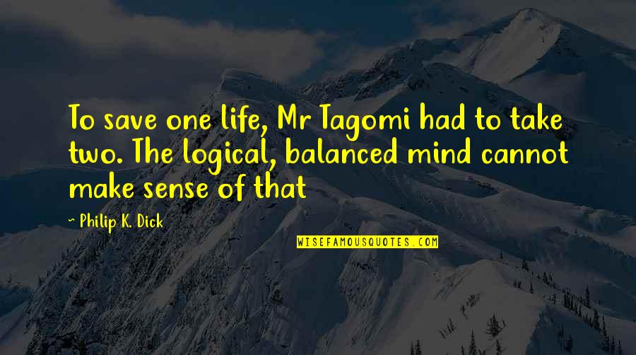 Bad Political Leaders Quotes By Philip K. Dick: To save one life, Mr Tagomi had to