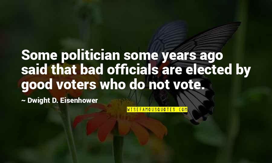 Bad Politician Quotes By Dwight D. Eisenhower: Some politician some years ago said that bad