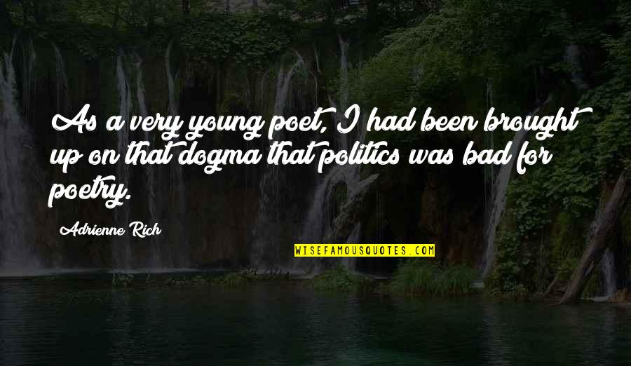 Bad Politics Quotes By Adrienne Rich: As a very young poet, I had been