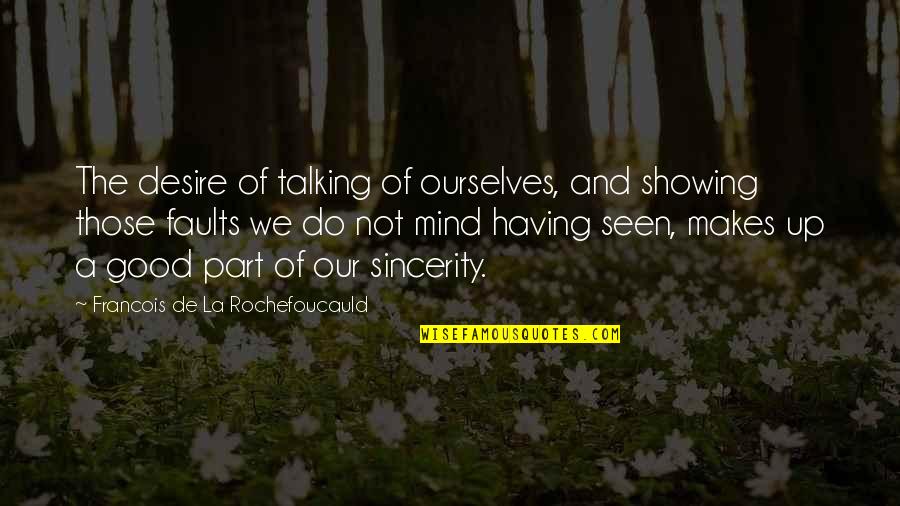 Bad Posture Quotes By Francois De La Rochefoucauld: The desire of talking of ourselves, and showing