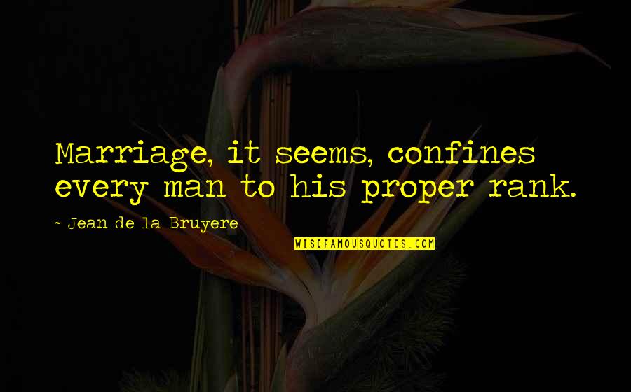 Bad Pr Quotes By Jean De La Bruyere: Marriage, it seems, confines every man to his