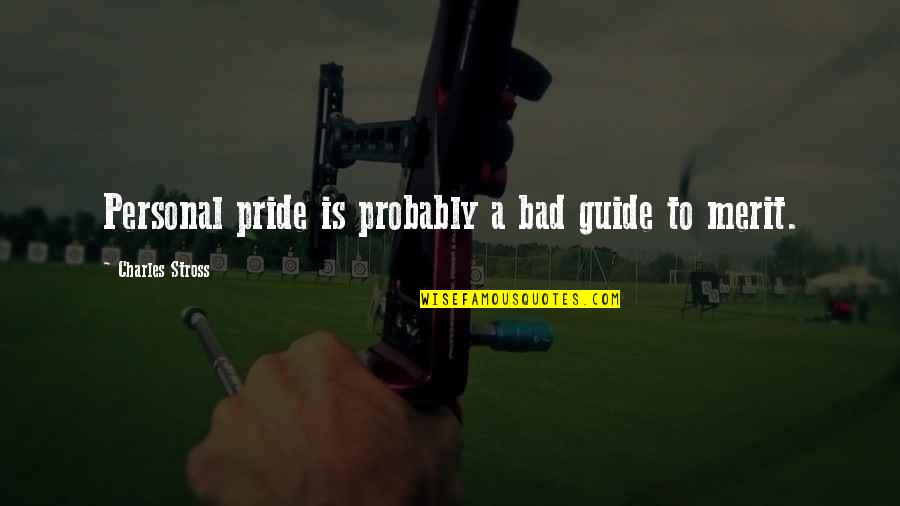 Bad Pride Quotes By Charles Stross: Personal pride is probably a bad guide to