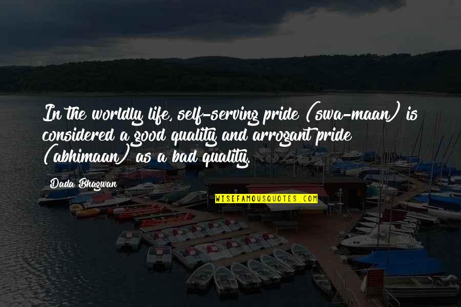 Bad Pride Quotes By Dada Bhagwan: In the worldly life, self-serving pride (swa-maan) is