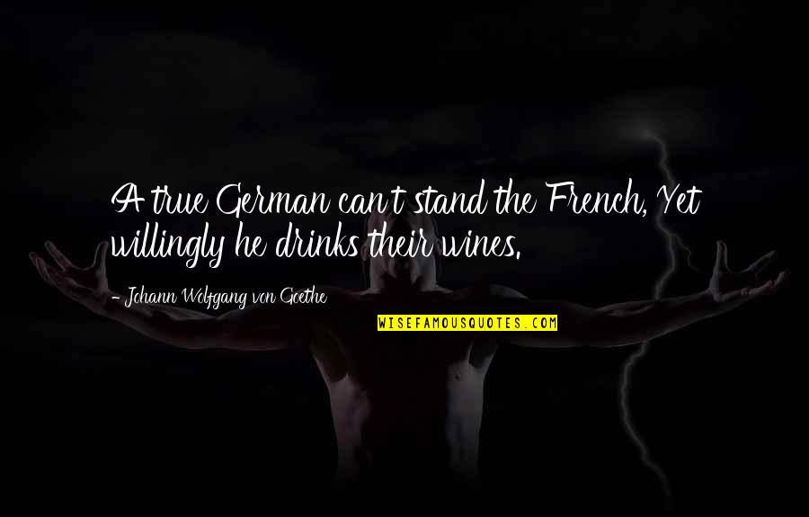 Bad Pride Quotes By Johann Wolfgang Von Goethe: A true German can't stand the French, Yet