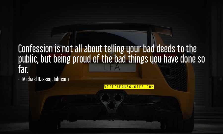 Bad Pride Quotes By Michael Bassey Johnson: Confession is not all about telling your bad Bad Pride Quotes By Michael Bassey Johnson: Confession is not all about telling your bad