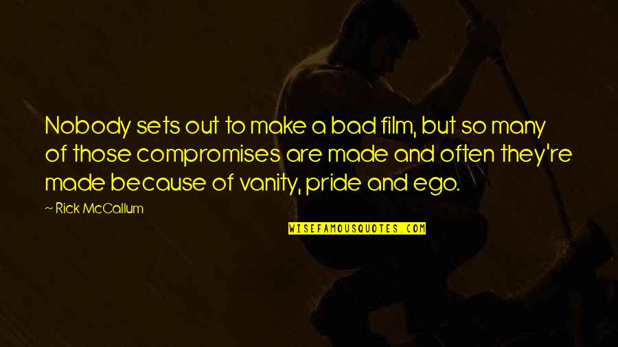 Bad Pride Quotes By Rick McCallum: Nobody sets out to make a bad film,