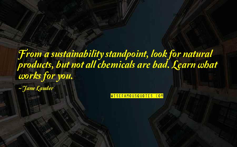 Bad Products Quotes By Jane Lauder: From a sustainability standpoint, look for natural products, Bad Products Quotes By Jane Lauder: From a sustainability standpoint, look for natural products,