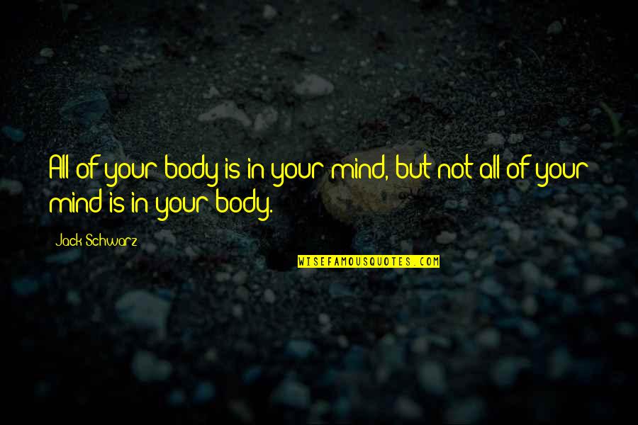 Bad Public Speaking Quotes By Jack Schwarz: All of your body is in your mind,