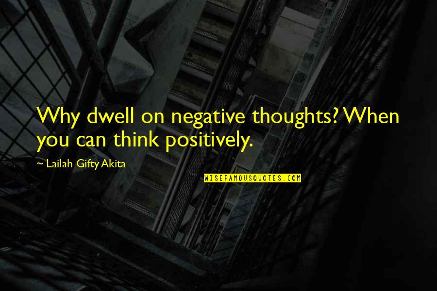 Bad Publicity Quotes By Lailah Gifty Akita: Why dwell on negative thoughts? When you can