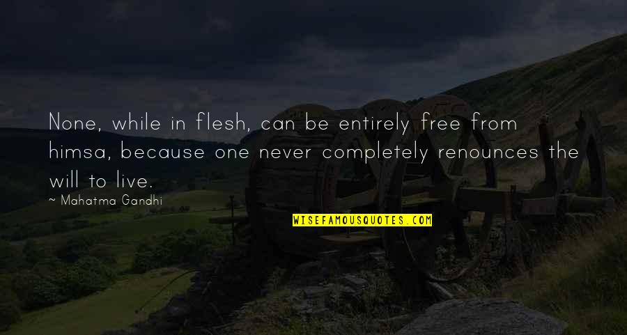 Bad Pun Quotes By Mahatma Gandhi: None, while in flesh, can be entirely free