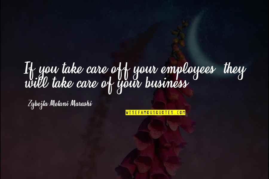 Bad Punctuation Quotes By Zybejta Metani'Marashi: If you take care off your employees, they